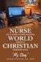 Being a Nurse In a very complicated world From a Christian Perspective: "My Story"