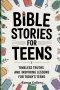 Bible stories for Teens : Timeless Truths and Inspiring Lessons for Today's Teens