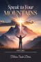 Speak To Your Mountain: Part One: A Devotional of Scripture-Based Prayer Declarations