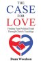 The Case for Love: Finding Your Political Truth Through Christ's Teachings: Finding Your Political Truth Through Christ's Teachings