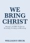We Bring Christ