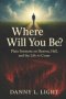 Where Will You Be?: Plainn Sermons On Heave, Hell, and The Life To Come.
