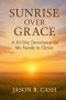 Sunrise Over Grace - A 30 Day Devotional for My Family in Christ