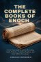 THE COMPLETE BOOKS OF ENOCH: Ancient Apocryphal Scriptures Revealing Angels, Watchers, Nephilim, Prophecy, and Early Biblical Cosmology