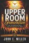 UPPER ROOM Generation: Why This Generation Needs the Power of Pentecost Again