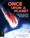 Once Upon A Planet: The Story Of Earth From Stardust To Our First Steps