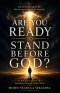 Are You Ready to Stand Before God?: A Clear and Urgent Call to Salvation Through Jesus Christ