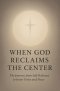 When God Reclaims the Center
