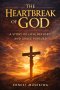 The Heartbreak of God: A Story of Love Refused and Grace Pursued