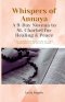 Whispers of Annaya: A 9-Day Novena to St. Charbel for Healing & Peace: Daily prayers, short reflections, and simple rituals rooted in the life of St.