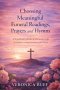 Choosing Meaningful Funeral Readings, Prayers and Hymns: A Simplified Catholic & Christian Guide for Families Making Decisions Under Pressure