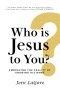 Who Is Jesus to You?