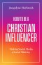 How to Be a Christian Influencer: Making Social Media a Social Ministry