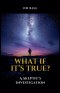 What If It's True? A Skeptic's Investigation