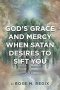 God's Grace and Mercy When Satan Desires to Sift You