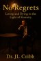 NO REGRETS: LIVING AND DYING IN THE LIGHT OF ETERNITY
