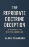 The Reprobate Doctrine Deception: A Response to Steven Anderson
