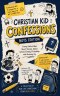 Christian Kid Confessions: Boys Edition: Funny Faith-Filled Short Stories for Boys Ages 8-12 About School, Family, Friendship, and Growing Up