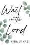 Wait on the Lord: Finding Faith, Growth, and Peace in Singleness