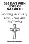 365 Days with Jesus of Nazareth: Walking the Path of Love, Truth, and Self-Giving