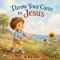 Throw Your Cares to Jesus