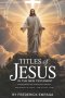 TITLES OF JESUS: Discovering the Character, Mission, and Majesty of Jesus-One Title at a Time