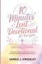 10 Minutes Lent Devotional for Teen Girls : 40-Days Daily Reflections, Prayers, and Scripture to Grow Faith, Confidence, and Purpose During Lent