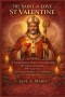 THE SAINT OF LOVE ST VALENTINE: A Comprehensive History of Valentine's Day, The Life of St Valentine, 200+ Love Texts, and Novena Prayers to St Valent