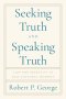 Seeking Truth and Speaking Truth: Law and Morality in Our Cultural Moment