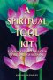 A Spiritual Tool Kit: Fifteen Tools for Your Spiritual Awakening