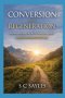 Conversion and Regeneration: Psychological Change and the New Birth Distinguished  (Why Experience Cannot Decide Salvation)