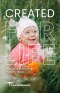 Created for Life: Evidence of Divine Design Inside the Womb