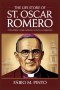 THE LIFE STORY OF ST. OSCAR ROMERO