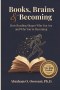 Books, Brains & Becoming: How Reading Shapes Who You Are and Who You're Becoming
