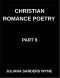 Christian Romance Poetry (Part 9)- Sacred Embrace, Poems of Holy Union, Divine Intimacy, and Love's Transcendent Covenant: Poems of Covenant and Passi