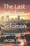 The Last Wisdom of Solomon: A Journey of Wisdom Rediscovered in a World That Forgot to Listen