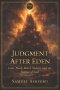 Judgment After Eden: Cain, Noah, Babel, Sodom, and the Justice of God