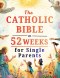 The Catholic Bible in 52 Weeks for Single Parents: A Year of Healing, Hope, and Strength to Build a Whole Home and Find Peace in Your Journey with God