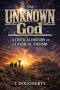 The UNKNOWN God: A Critical History of Classical Theism