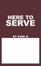Name Tags: Here To Serve - Burgundy (Package of 50)