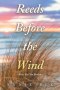 Reeds Before the Wind: - Bent, But Not Broken
