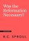 Was the Reformation Necessary?