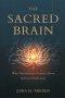 The Sacred Brain: What Neuroscience Teaches About Spiritual Awakening