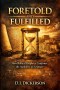 Foretold and Fulfilled: How Biblical Prophecy Confirms the Authority of Scripture