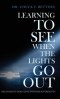 Learning to See When the Lights Go Out: Reconciling God's Love with His Sovereignty