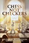 Chess Not Checkers: The Kingdom Strategy for Eternal Victory