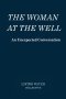The Woman at the Well - An Unexpected Conversation