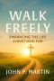 Walk Freely: Embracing the Life Christ Died for