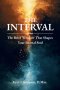 The Interval: The Brief Window That Shapes Your Eternal Soul