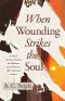 When Wounding Strikes the Soul
